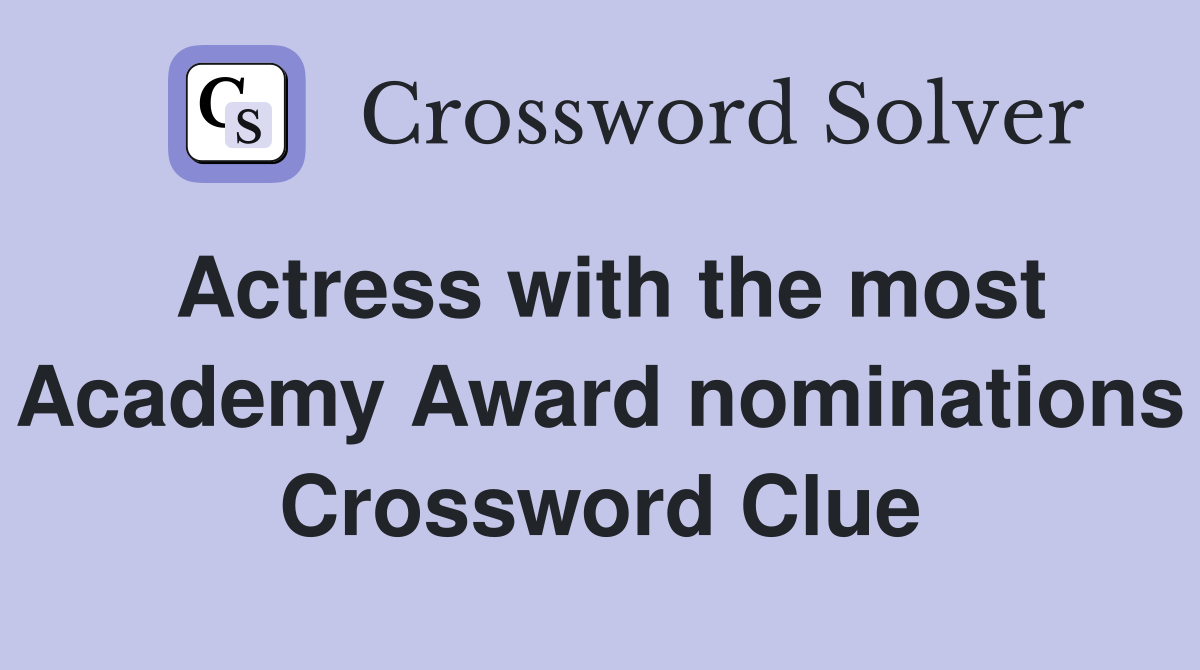 Actress with the most Academy Award nominations Crossword Clue