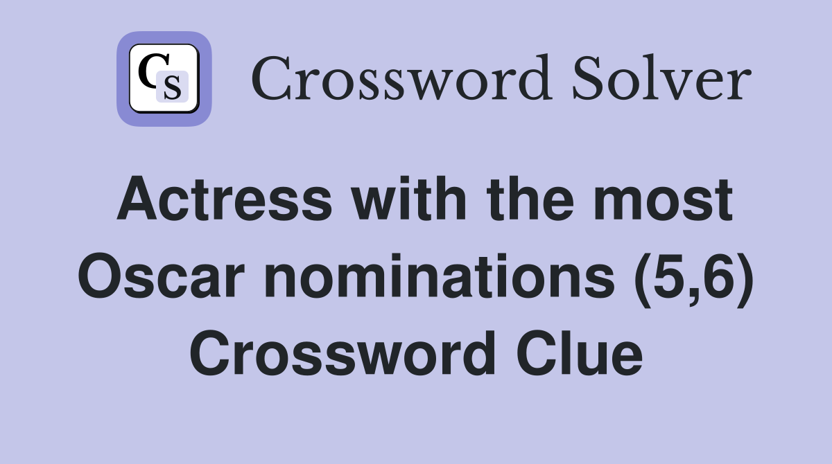 Actress with the most Oscar nominations (5,6) Crossword Clue