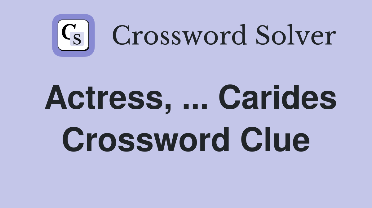 Actress, ... Carides Crossword Clue