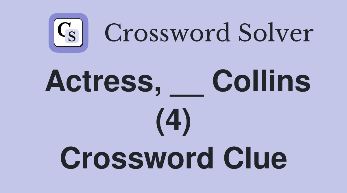Actress, __ Collins (4) Crossword Clue