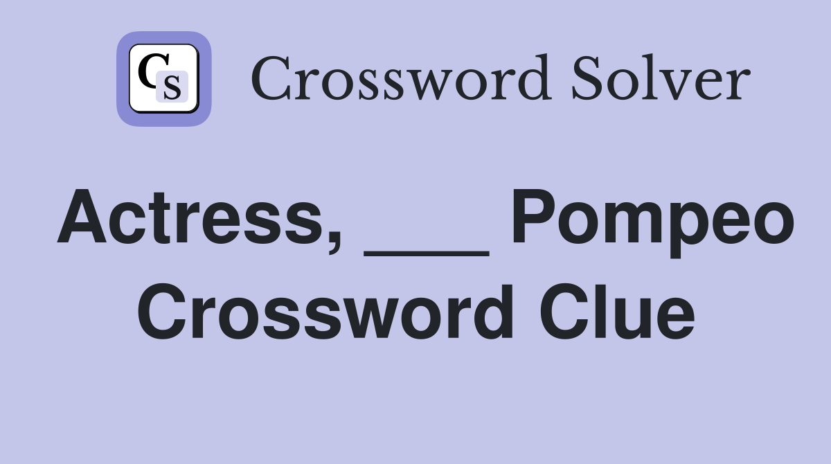 Actress, ___ Pompeo Crossword Clue