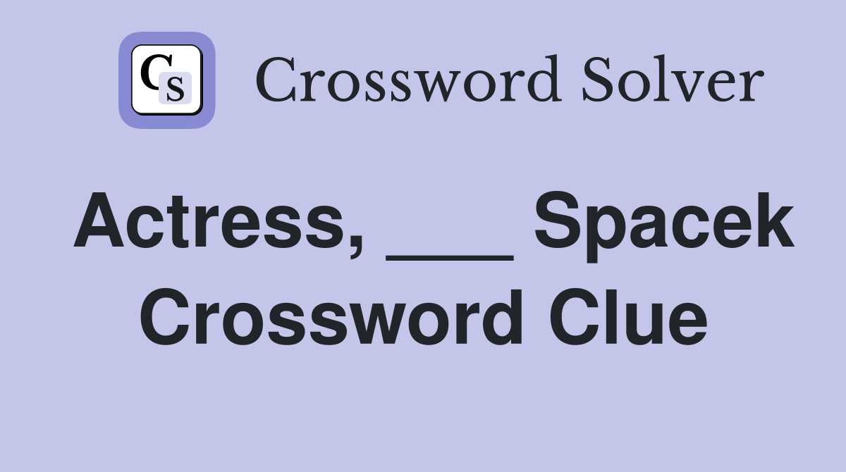 Actress, ___ Spacek Crossword Clue