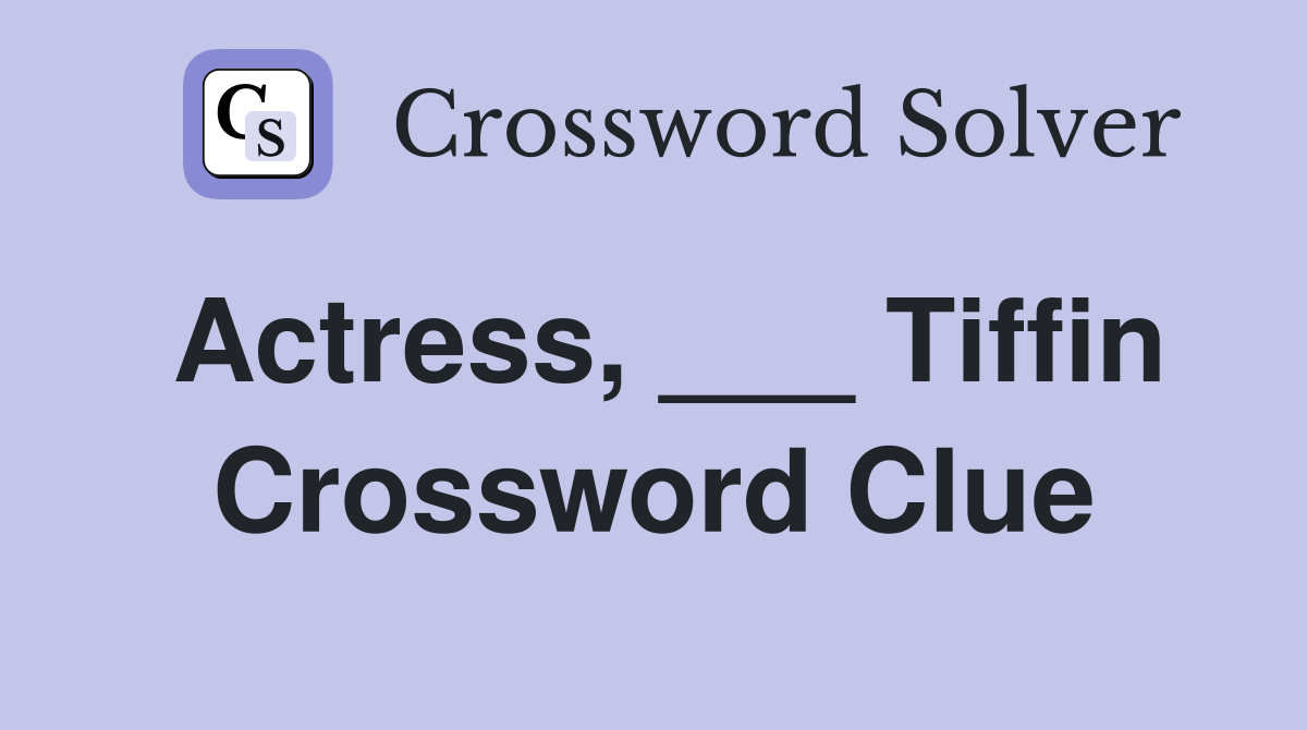 Actress, ___ Tiffin Crossword Clue