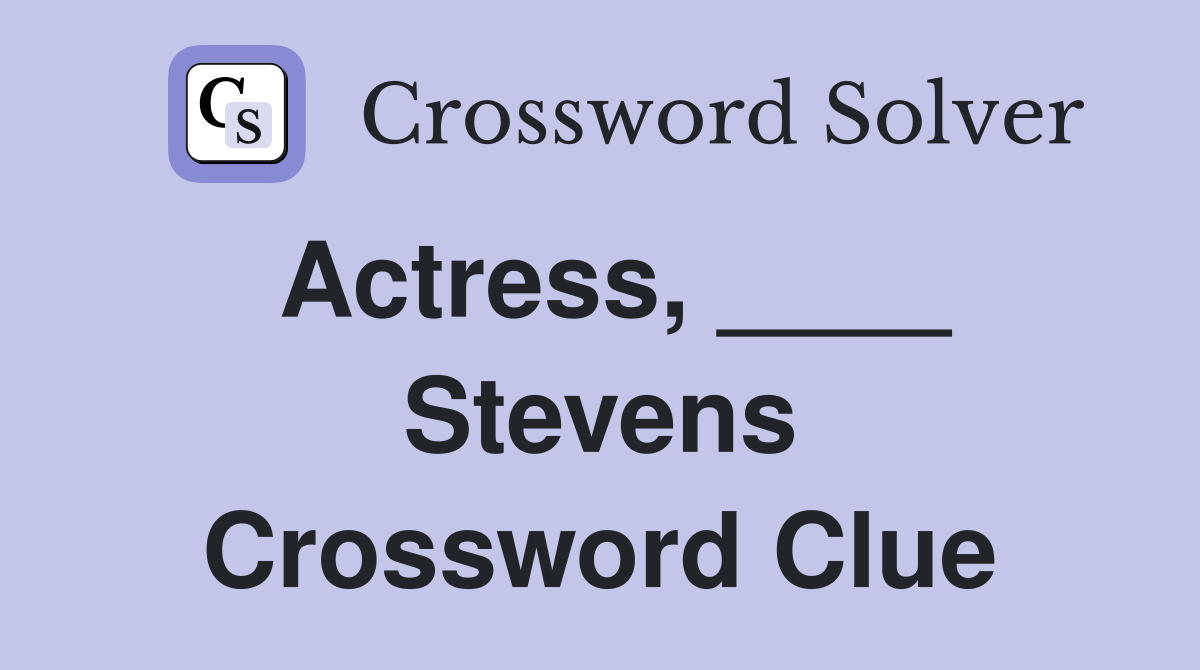 Actress, ____ Stevens Crossword Clue