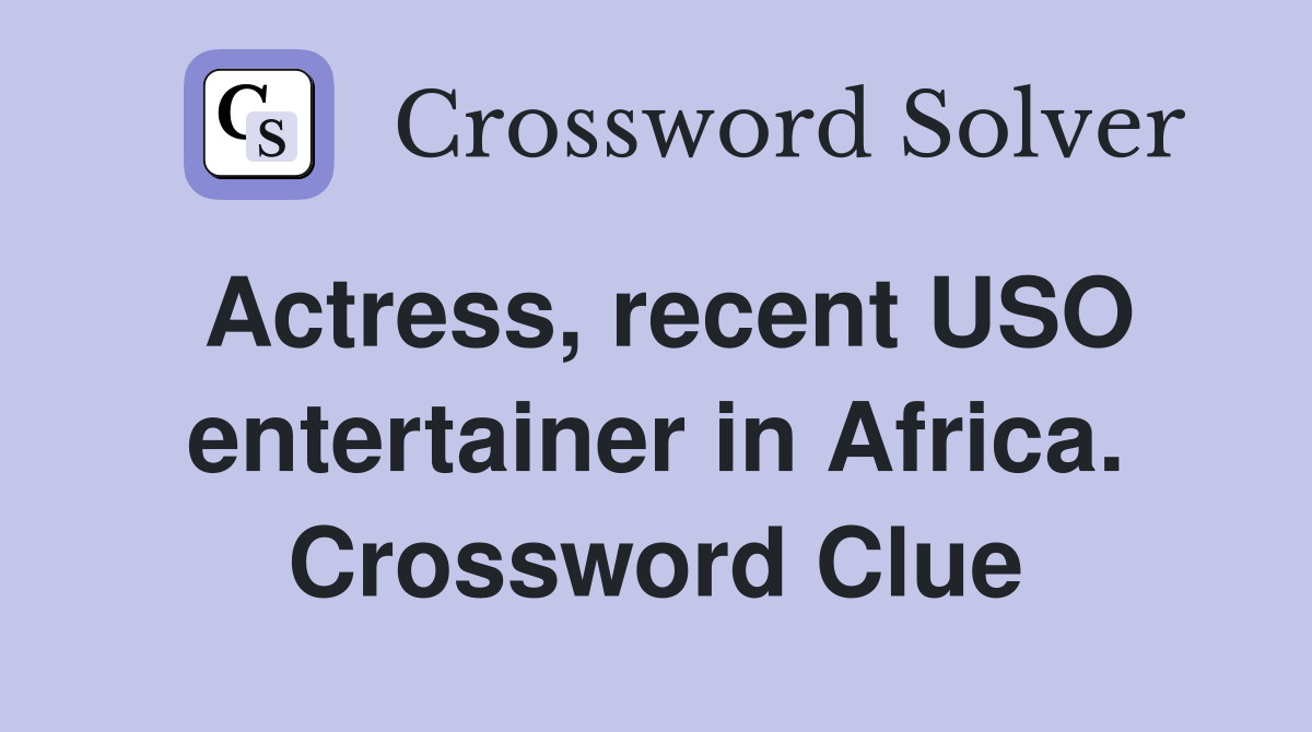 Actress, recent USO entertainer in Africa. Crossword Clue