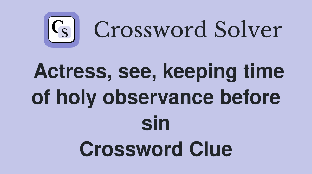 Actress, see, keeping time of holy observance before sin Crossword Clue