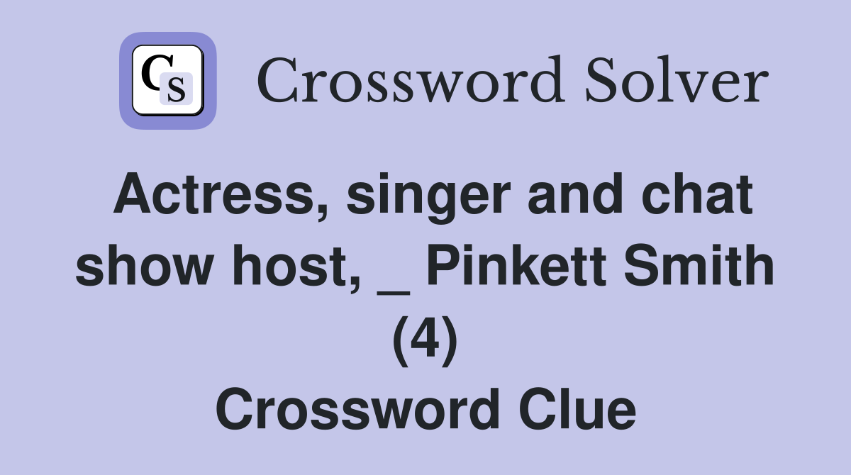 Actress, singer and chat show host, _ Pinkett Smith (4) Crossword Clue