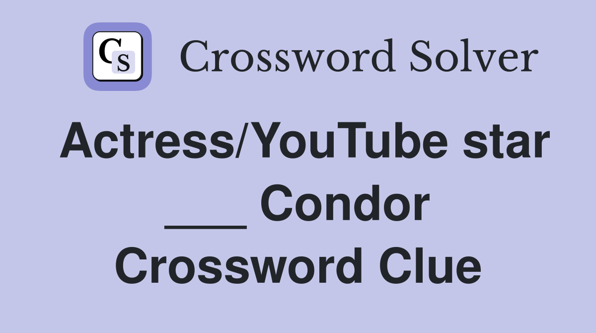 Actress/YouTube star ___ Condor Crossword Clue