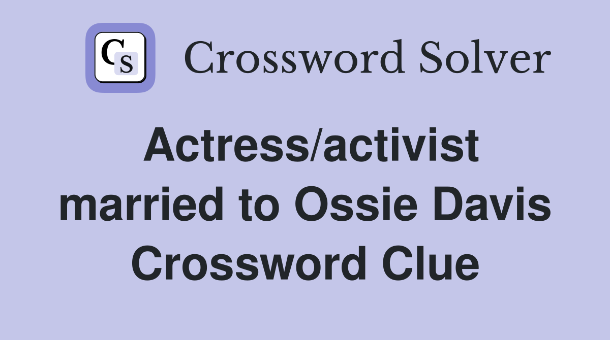 Actress/activist married to Ossie Davis Crossword Clue