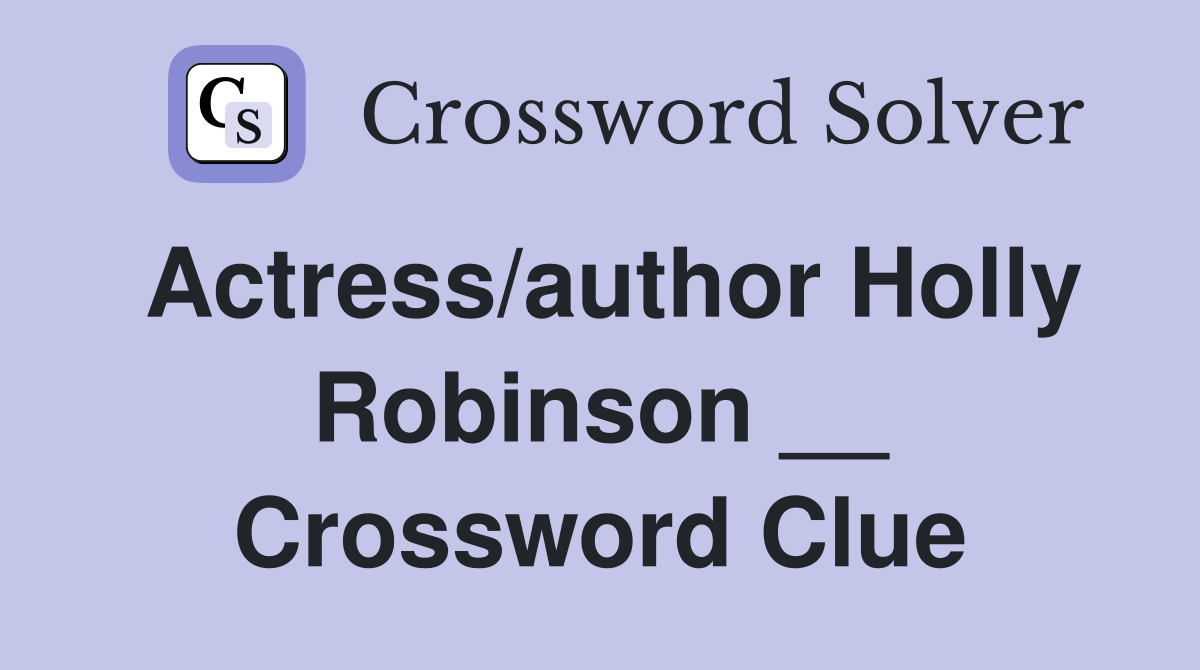 Actress/author Holly Robinson __ Crossword Clue