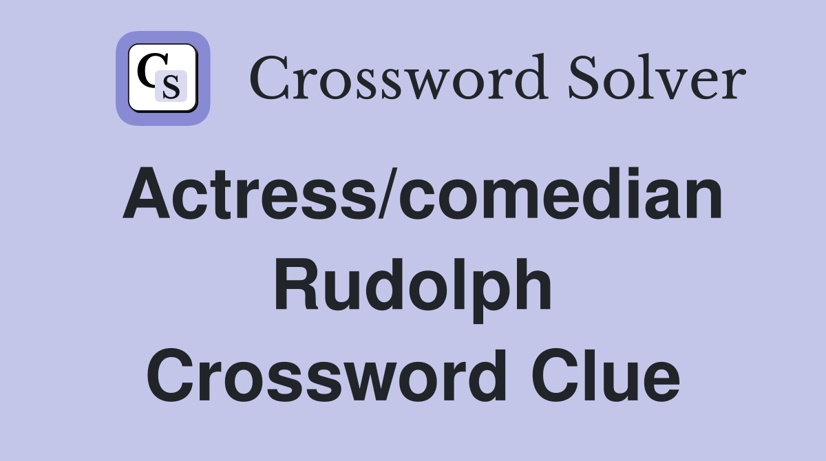 Actress/comedian Rudolph Crossword Clue