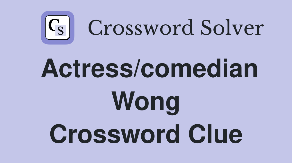 Actress/comedian Wong Crossword Clue
