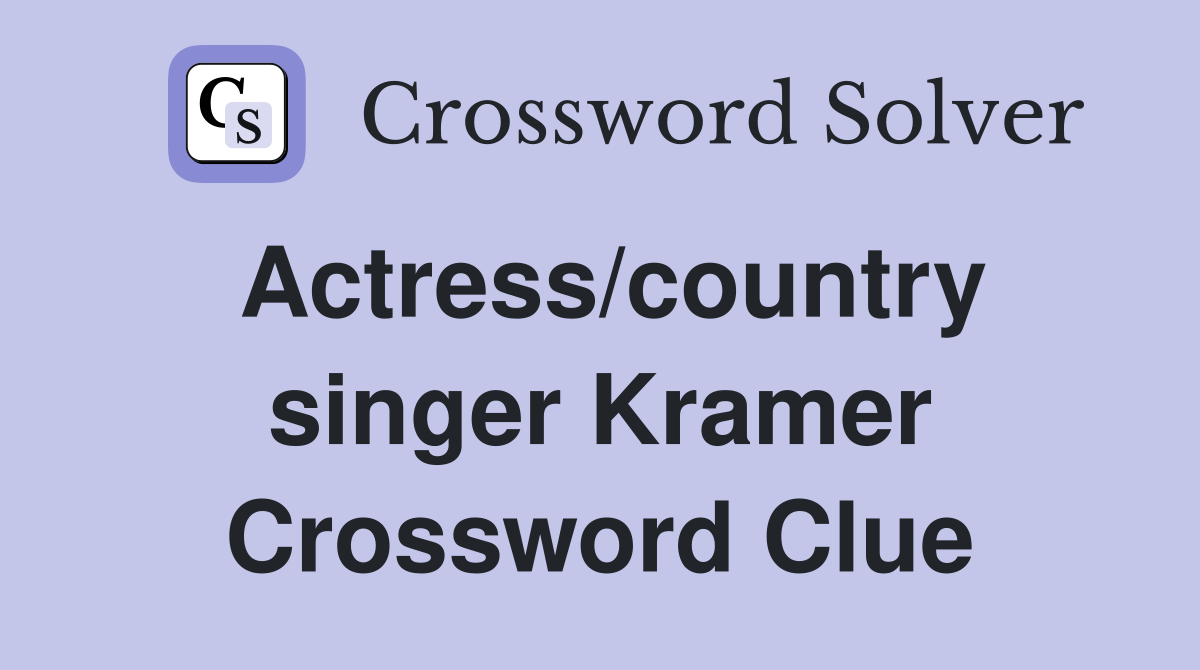 Actress/country singer Kramer Crossword Clue