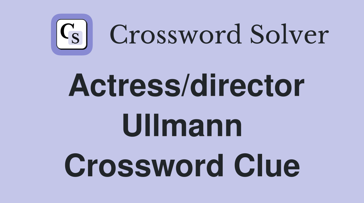 Actress/director Ullmann Crossword Clue