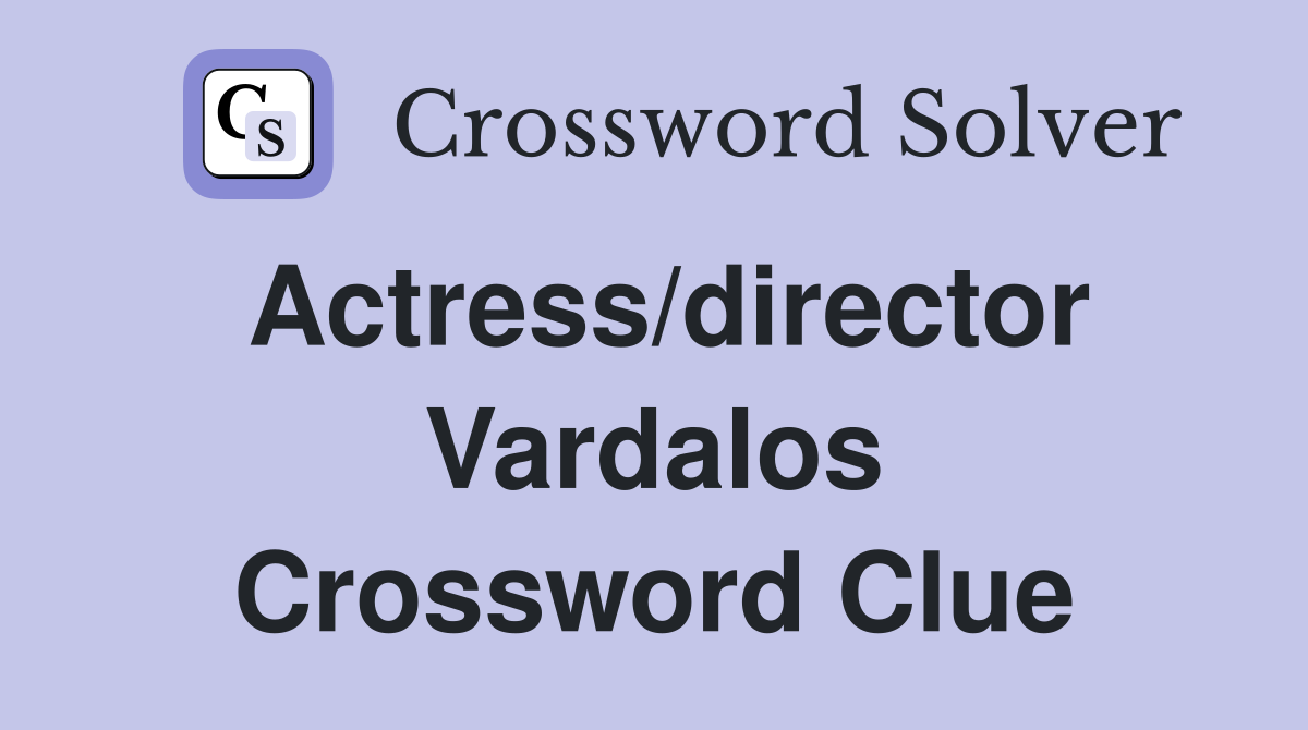 Actress/director Vardalos Crossword Clue