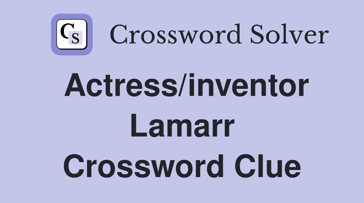 Actress/inventor Lamarr Crossword Clue