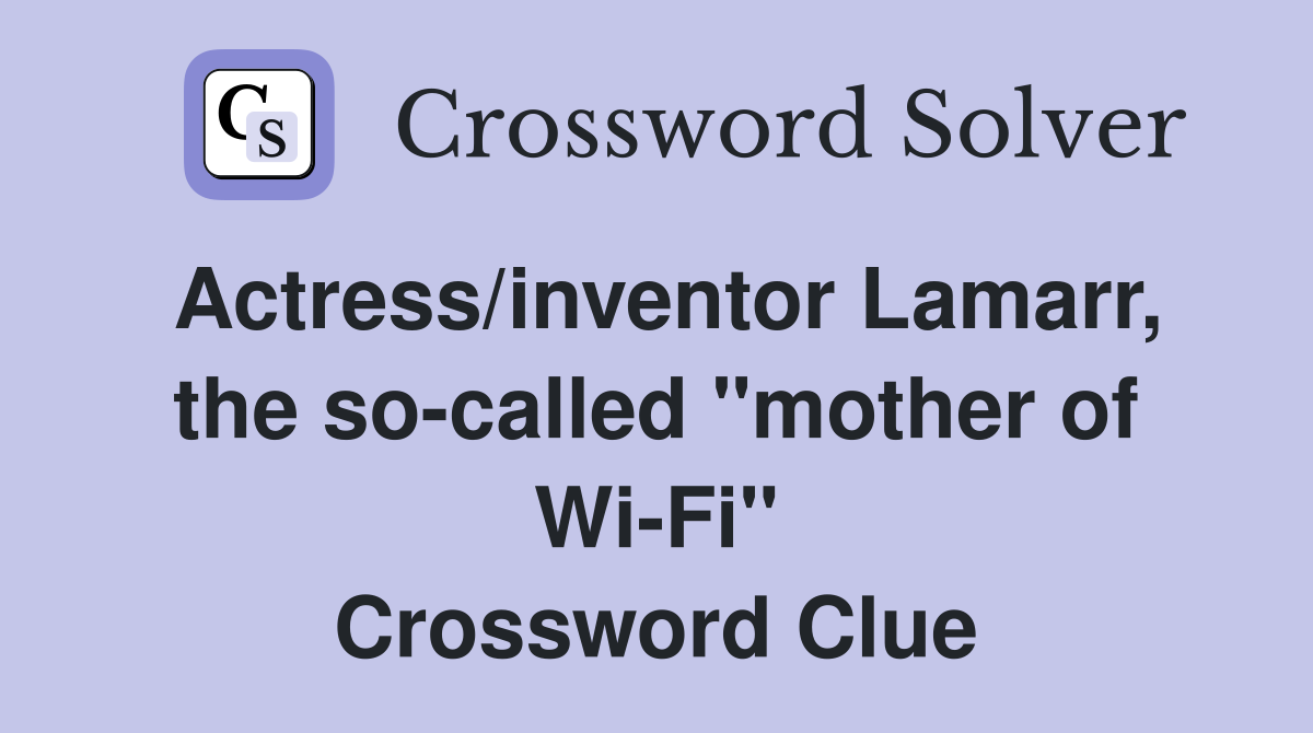 Actress/inventor Lamarr, the so-called "mother of Wi-Fi" Crossword Clue