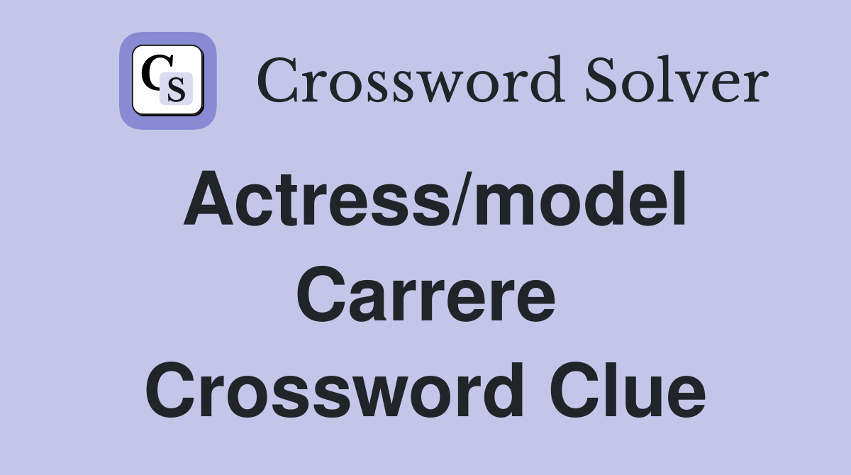 Actress/model Carrere Crossword Clue
