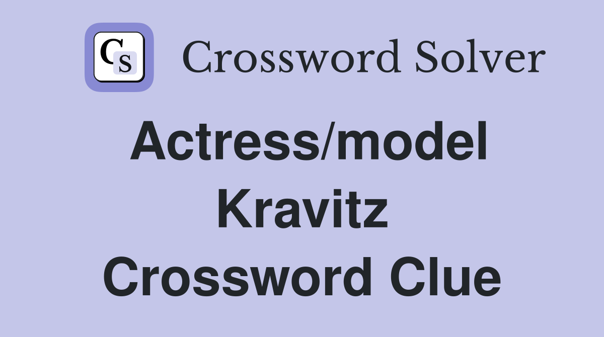 Actress/model Kravitz Crossword Clue