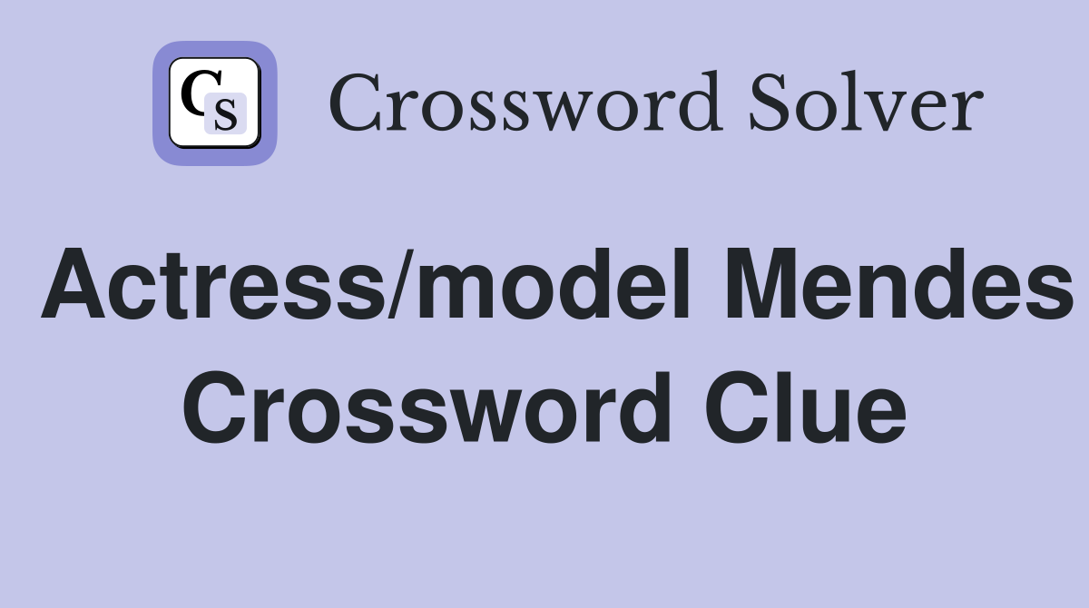 Actress/model Mendes Crossword Clue