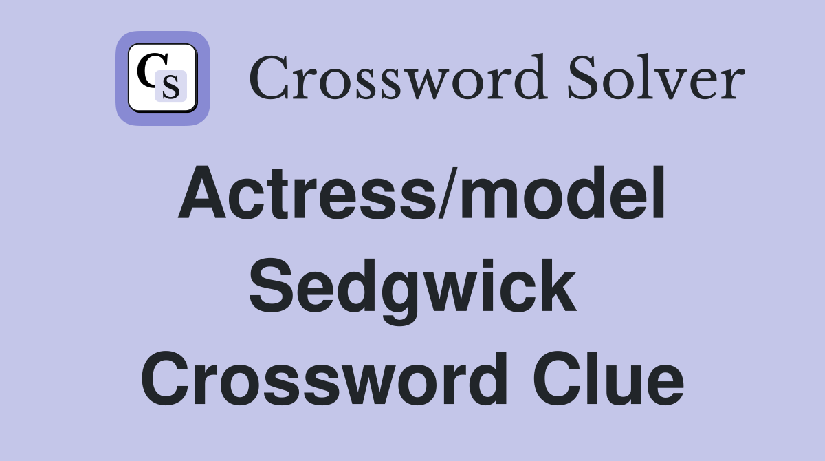 Actress/model Sedgwick Crossword Clue