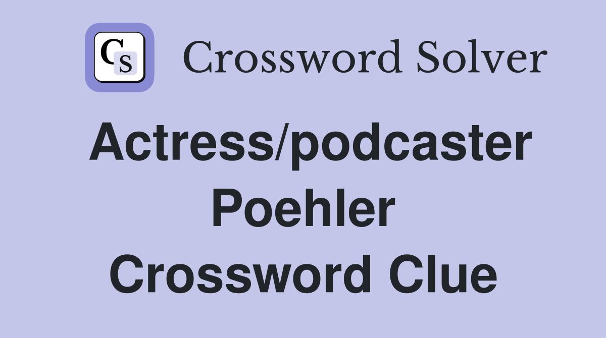 Actress/podcaster Poehler Crossword Clue