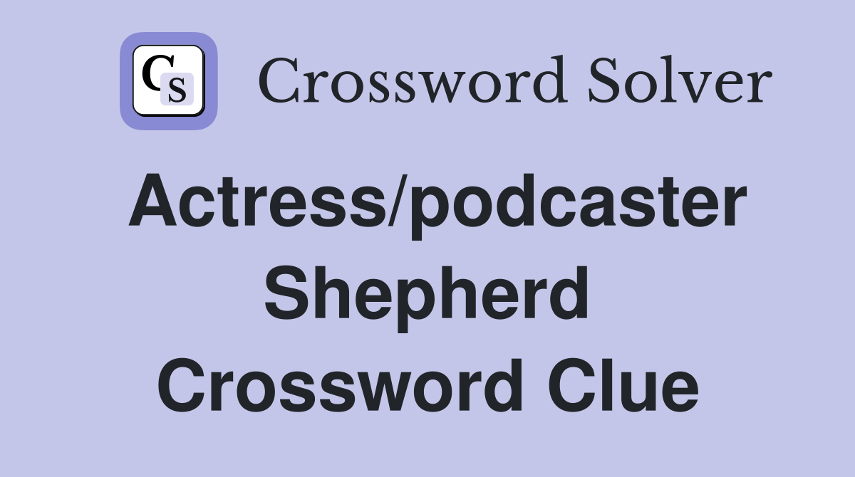Actress/podcaster Shepherd Crossword Clue