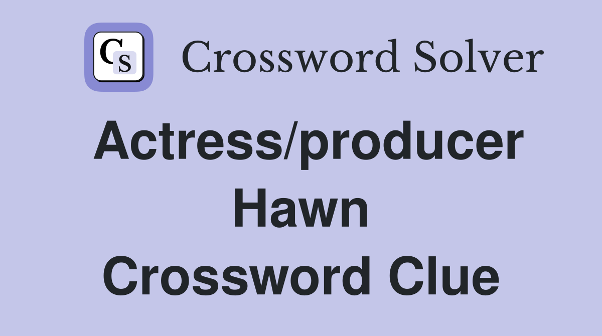 Actress/producer Hawn Crossword Clue