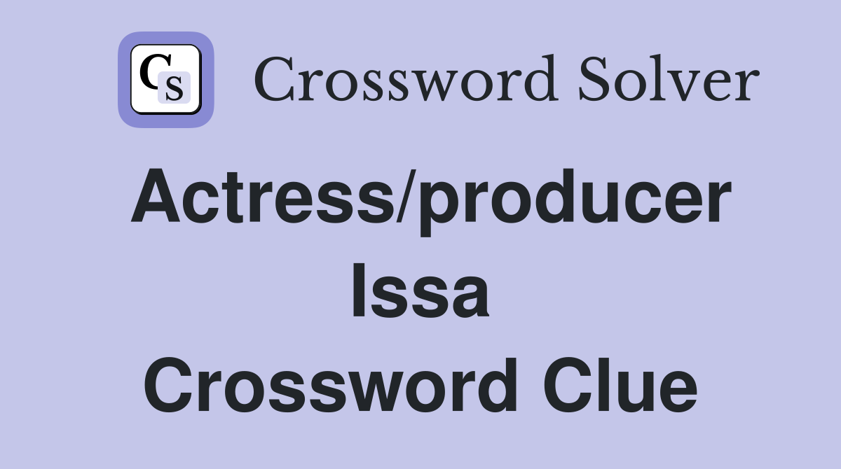 Actress/producer Issa Crossword Clue