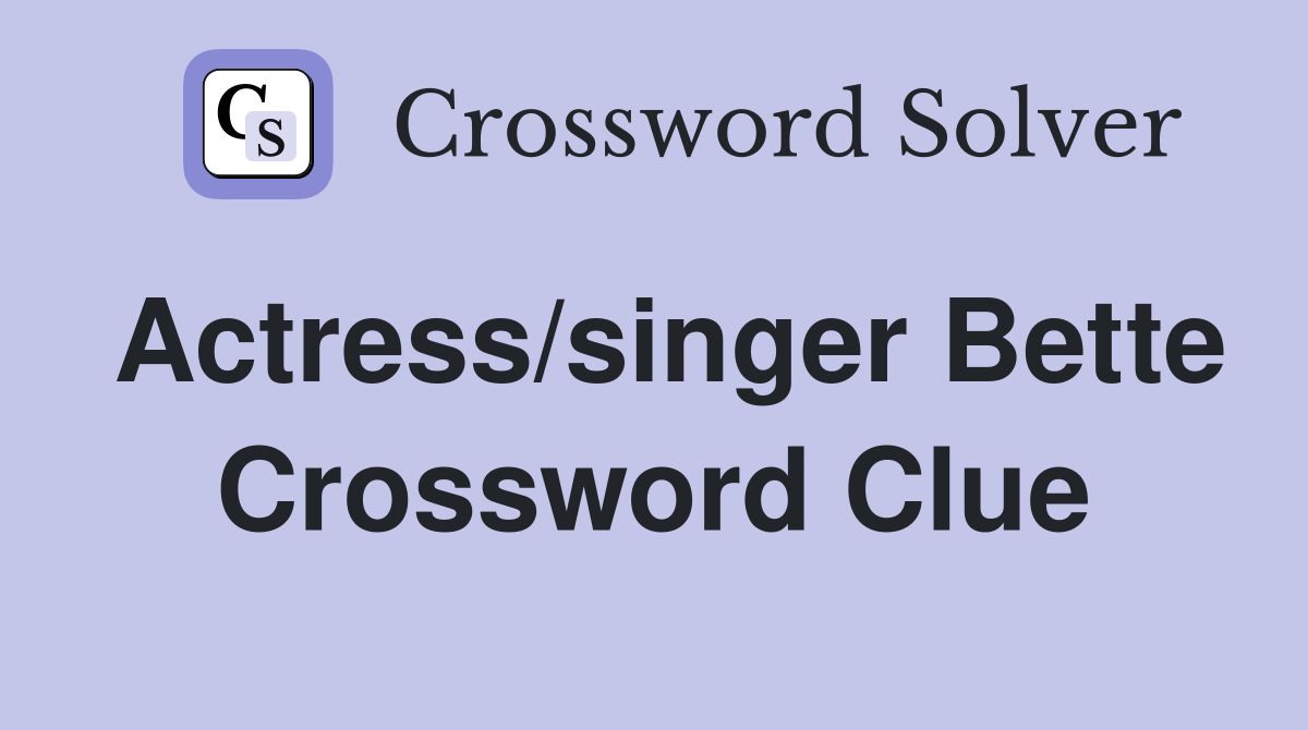 Actress/singer Bette Crossword Clue