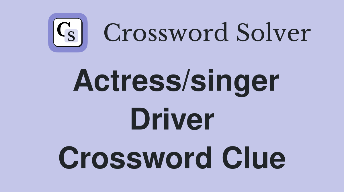 Actress/singer Driver Crossword Clue