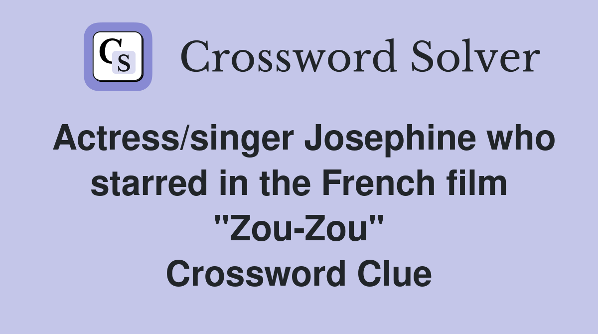 Actress/singer Josephine who starred in the French film "Zou-Zou" Crossword Clue