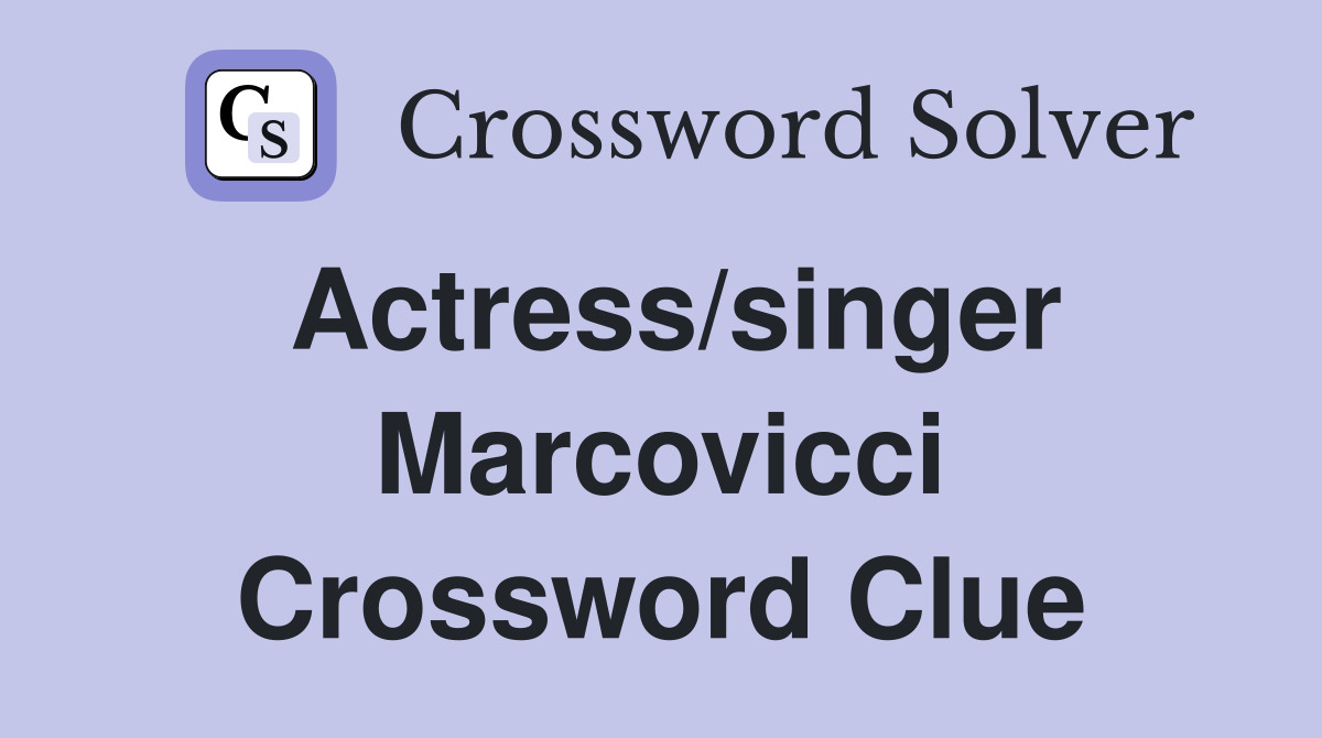 Actress/singer Marcovicci Crossword Clue
