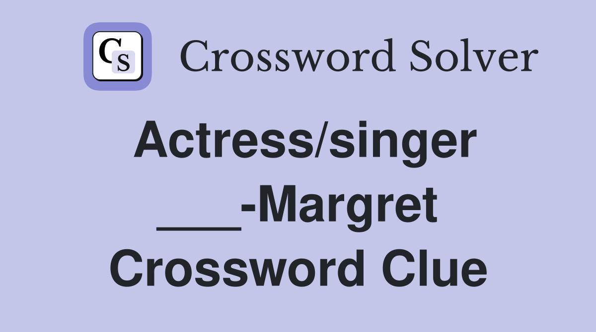 Actress/singer ___-Margret Crossword Clue