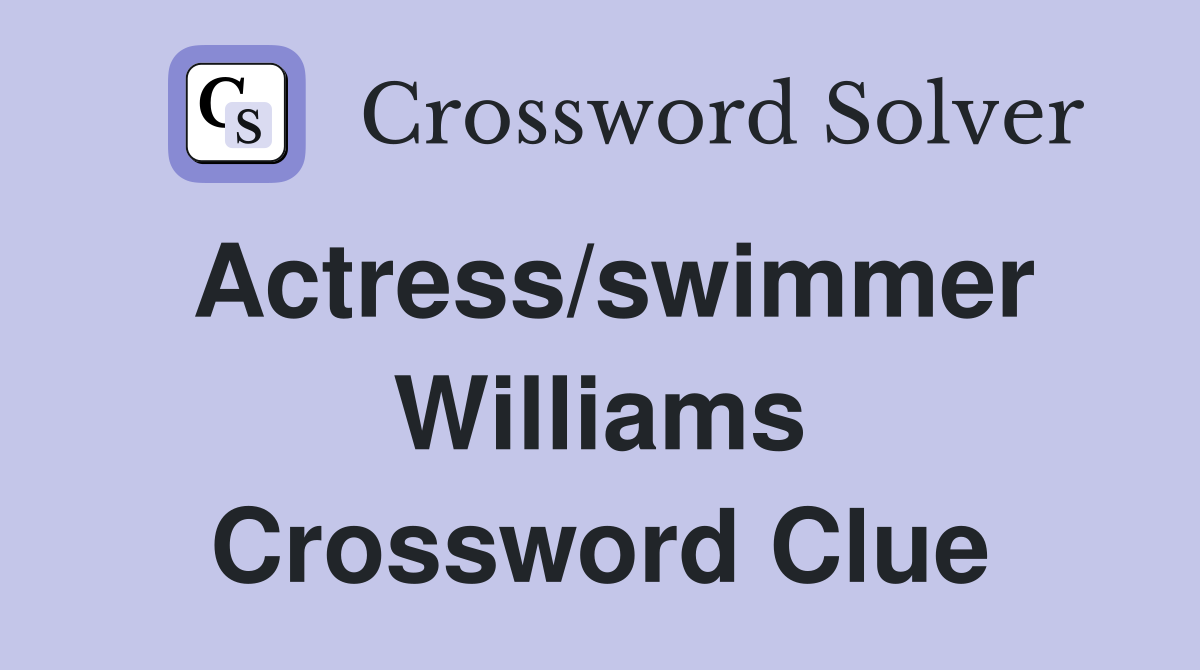 Actress/swimmer Williams Crossword Clue