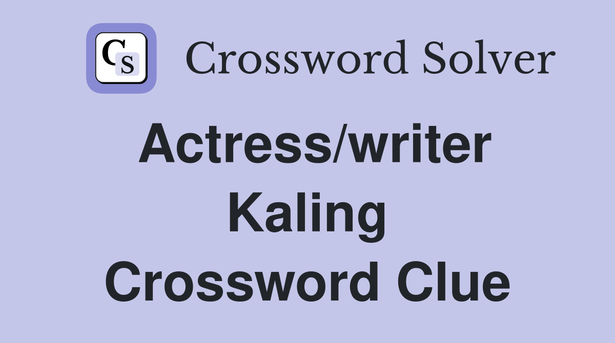 Actress/writer Kaling Crossword Clue