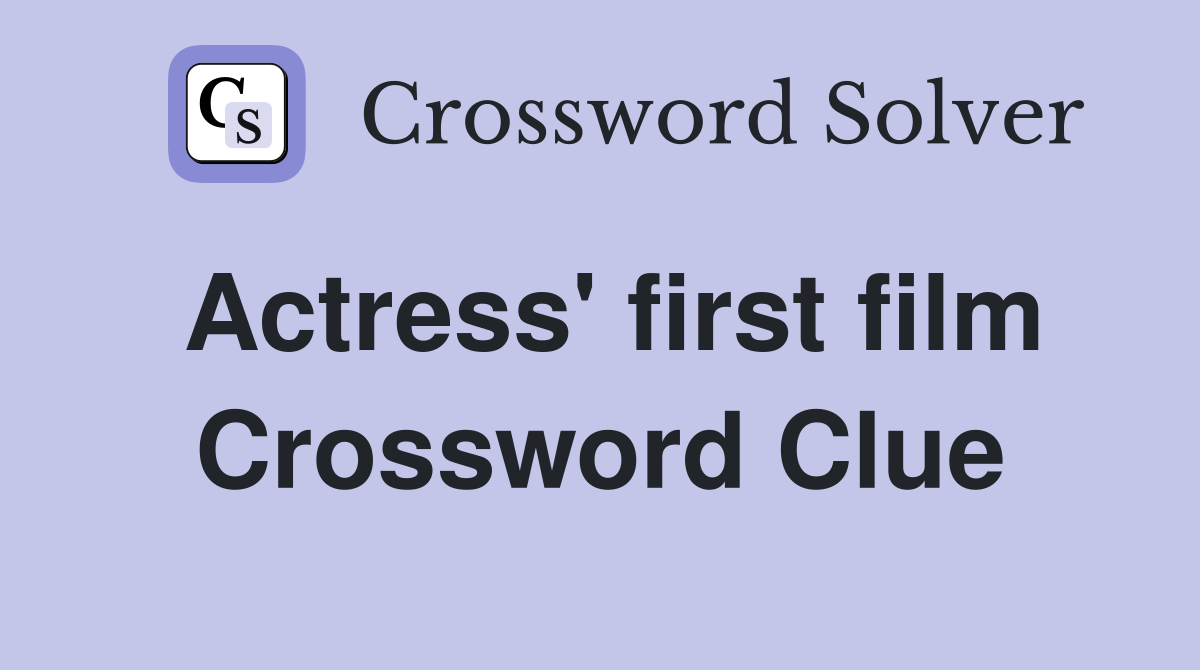 Actress' first film Crossword Clue