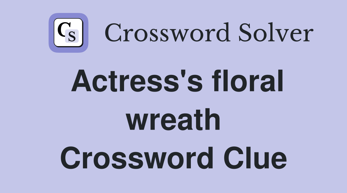 Actress's floral wreath Crossword Clue