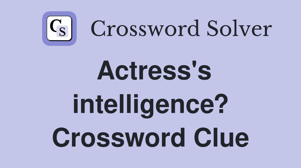 Actress's intelligence? Crossword Clue