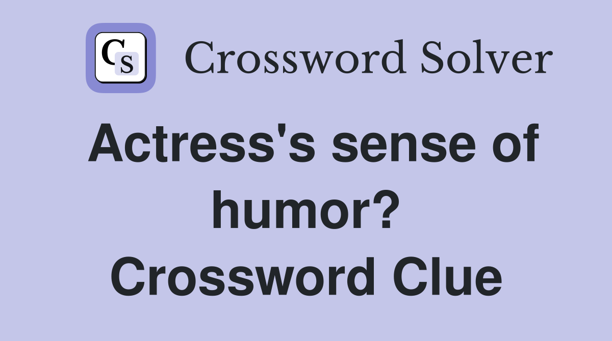 Actress's sense of humor? Crossword Clue