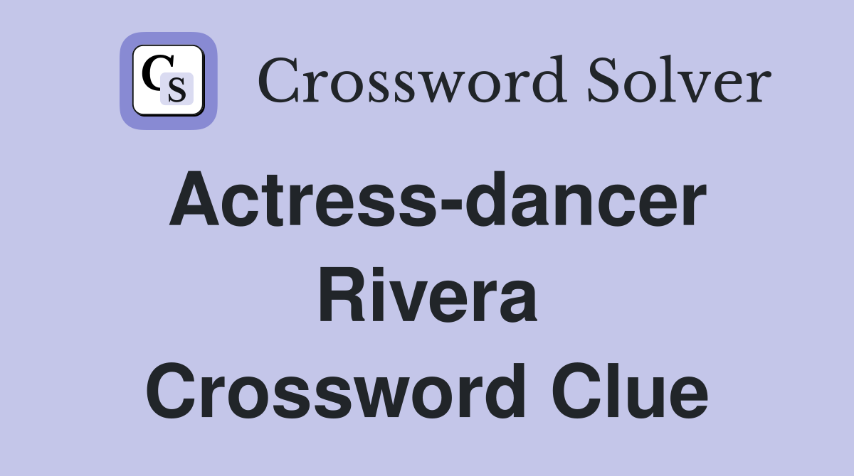 Actress-dancer Rivera Crossword Clue