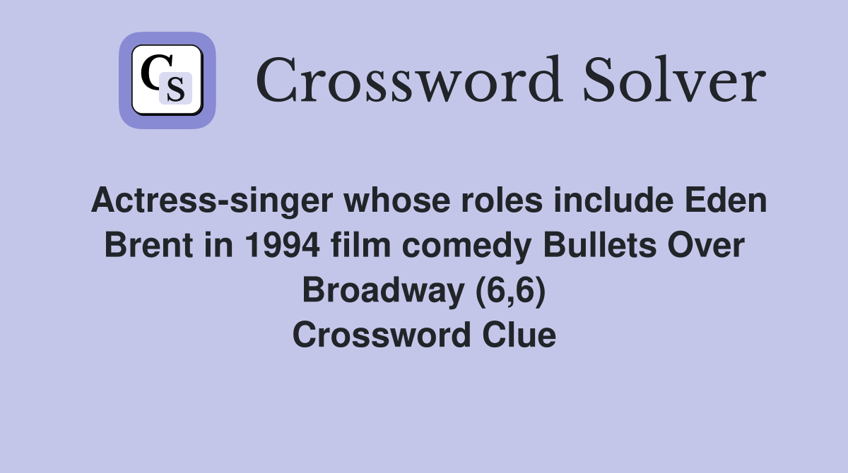 Actress-singer whose roles include Eden Brent in 1994 film comedy Bullets Over Broadway (6,6) Crossword Clue