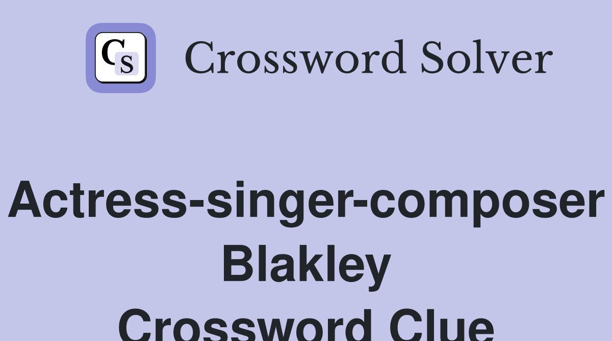 Actress-singer-composer Blakley Crossword Clue