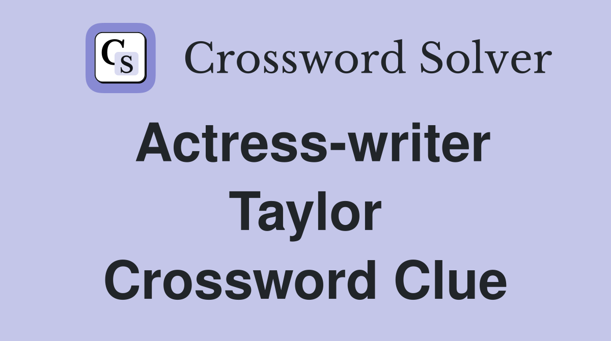 Actress-writer Taylor Crossword Clue
