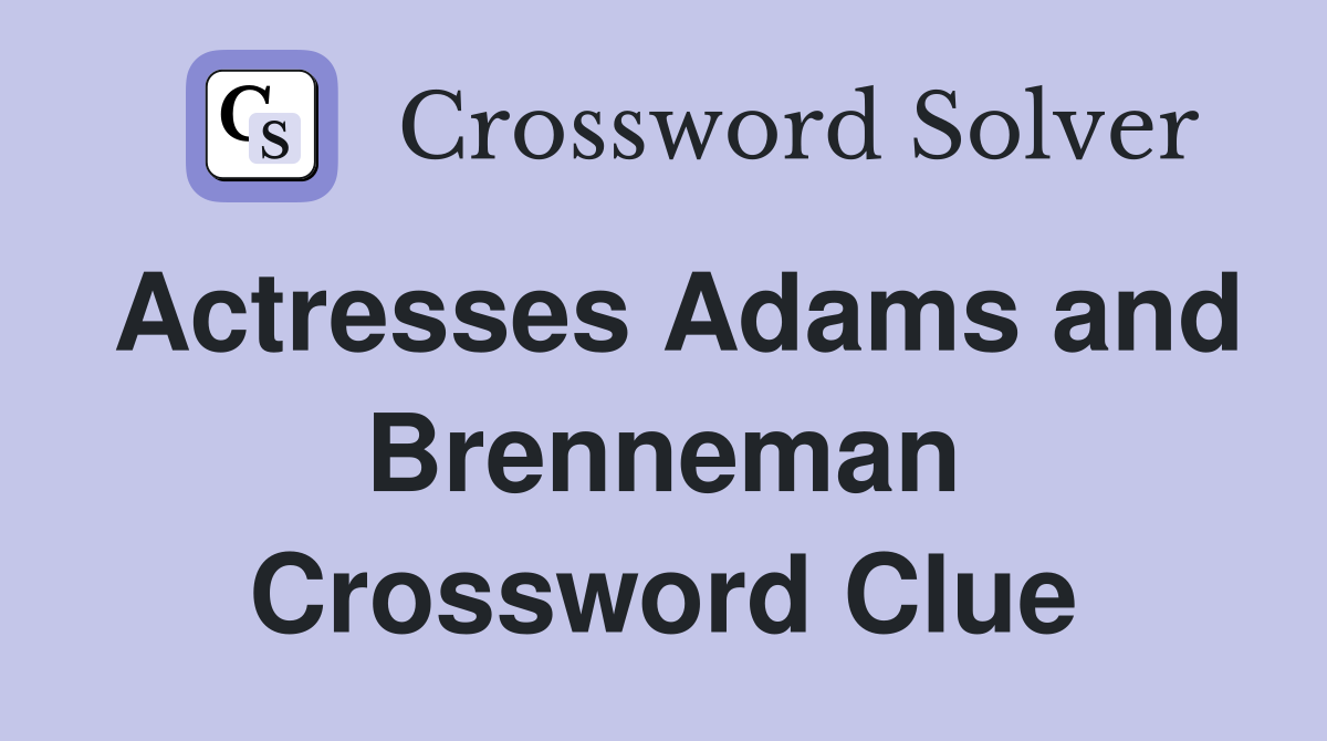 Actresses Adams and Brenneman Crossword Clue