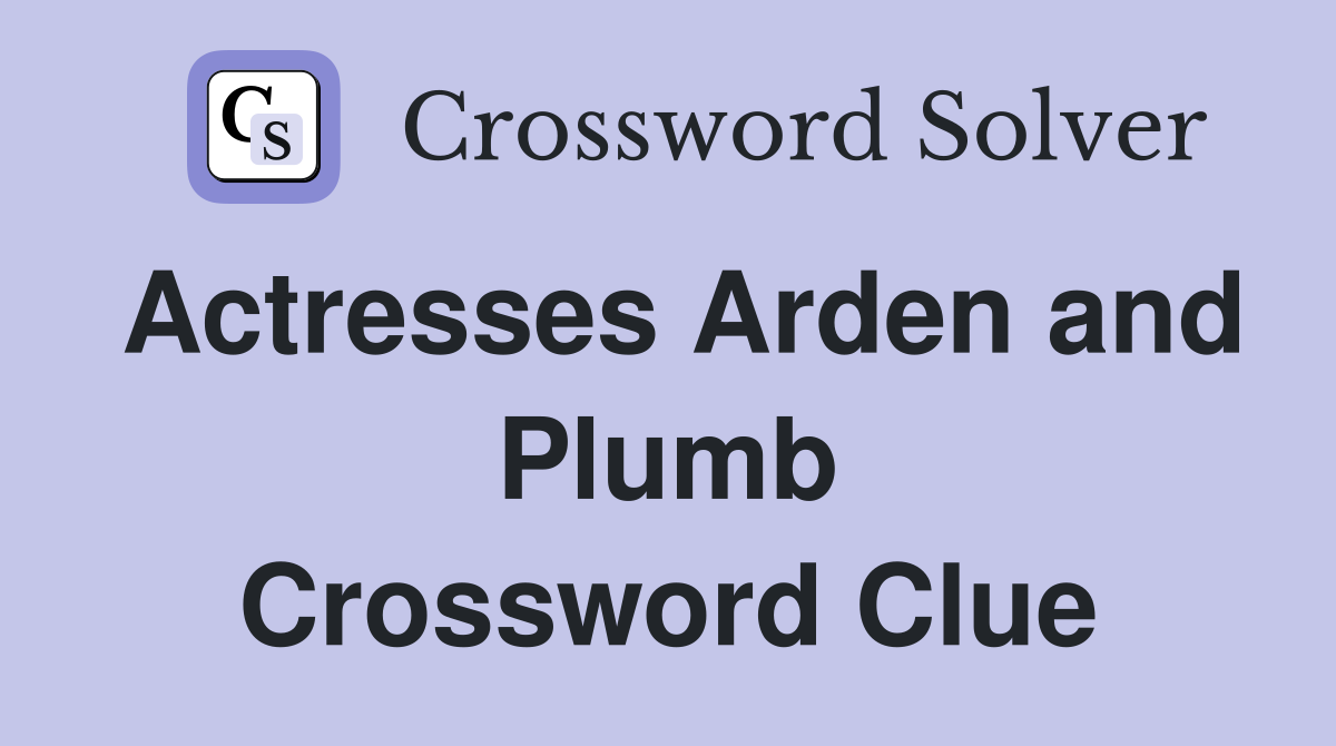 Actresses Arden and Plumb Crossword Clue