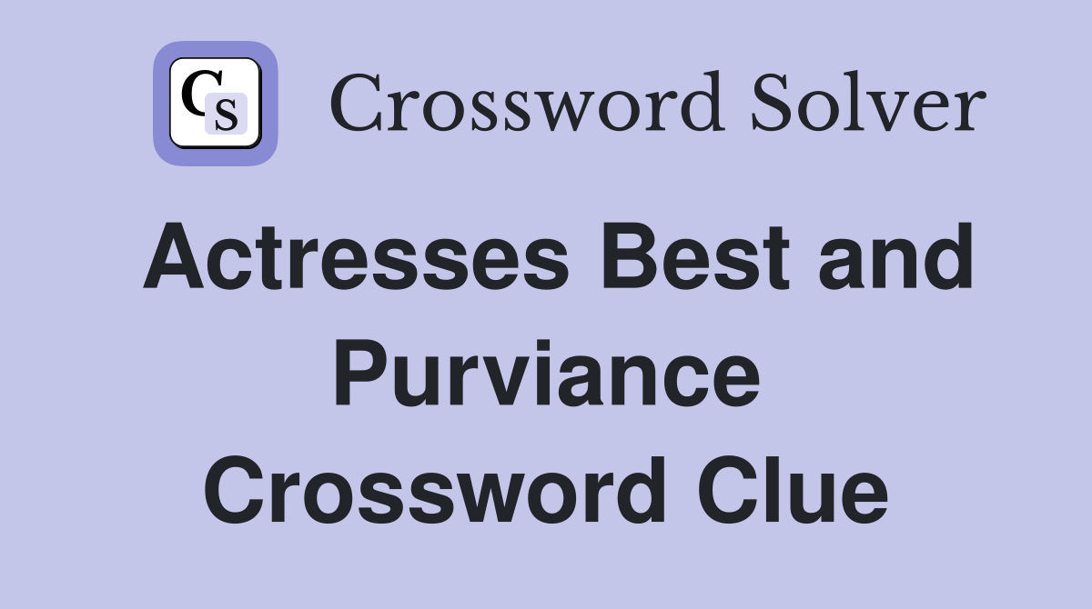 Actresses Best and Purviance Crossword Clue