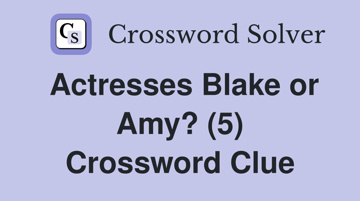 Actresses Blake or Amy? (5) Crossword Clue