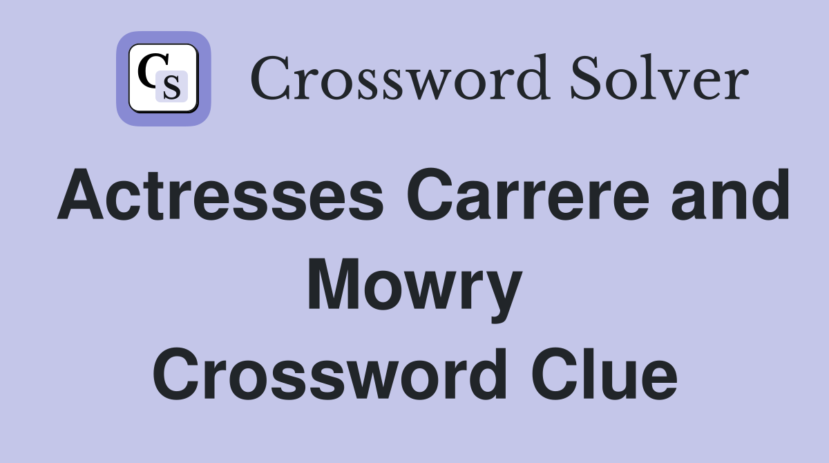Actresses Carrere and Mowry Crossword Clue