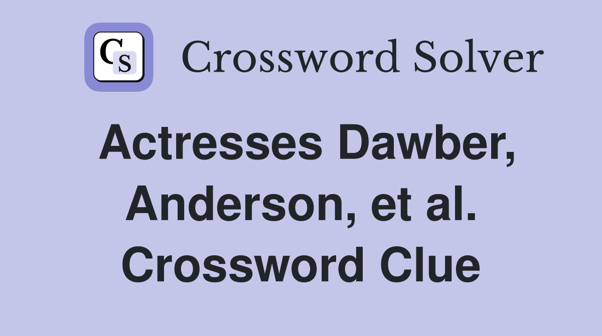 Actresses Dawber, Anderson, et al. Crossword Clue